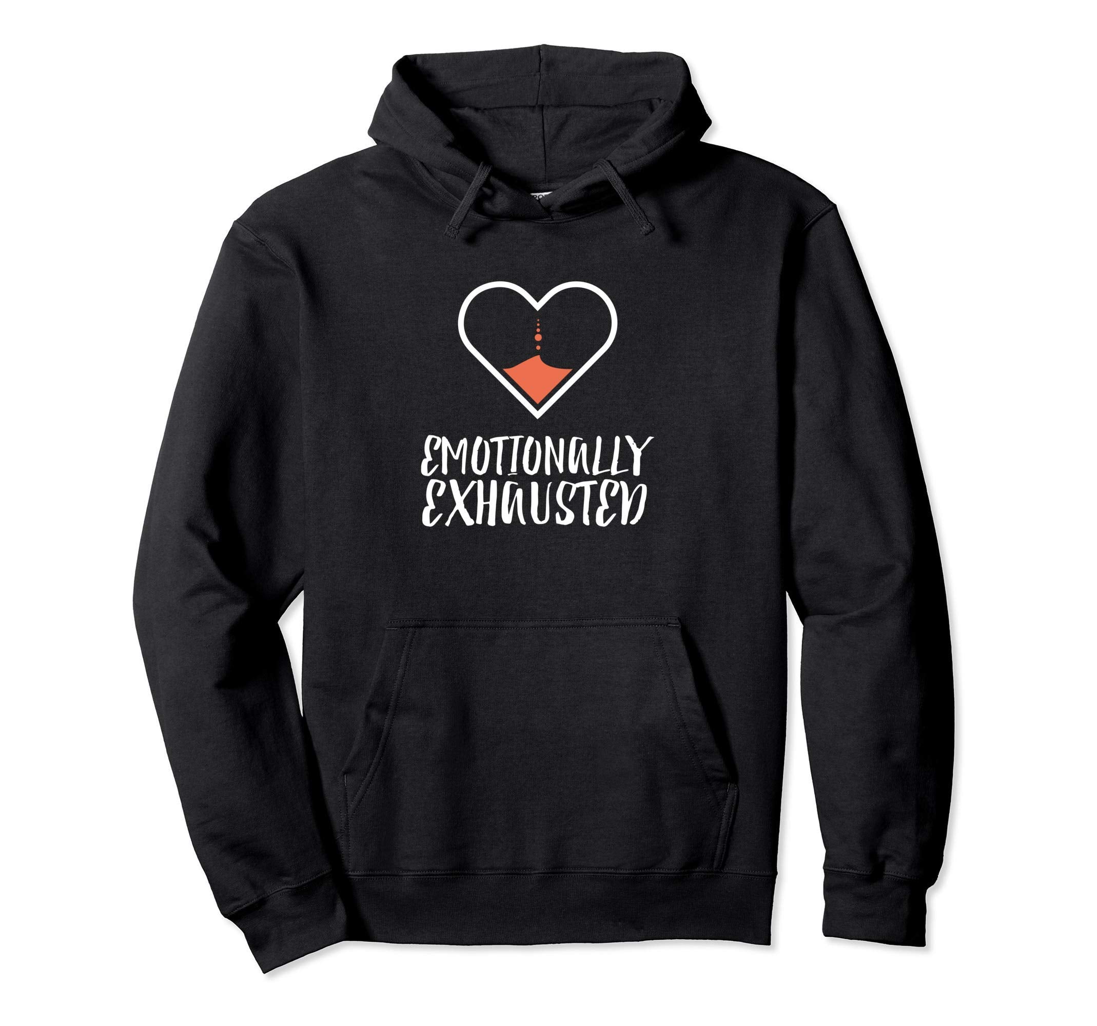 Emotionally Exhausted Hoodie - Custom Art Print Men Women - T-Shirt, Sweatshirt, Hoodie