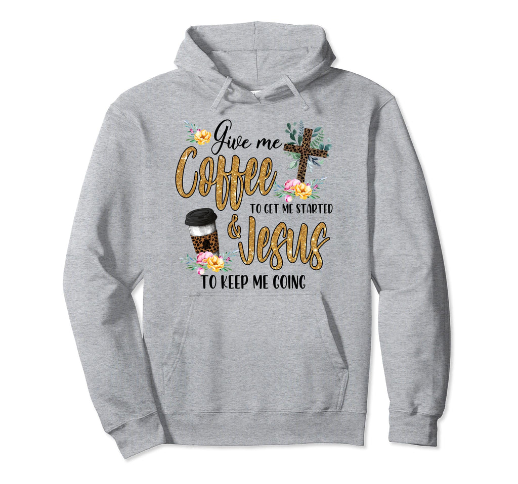 Give Me Coffee To Get Me Started Jesus To Hoodie - Minimalist Print Unisex - T-Shirt, Sweatshirt, Hoodie