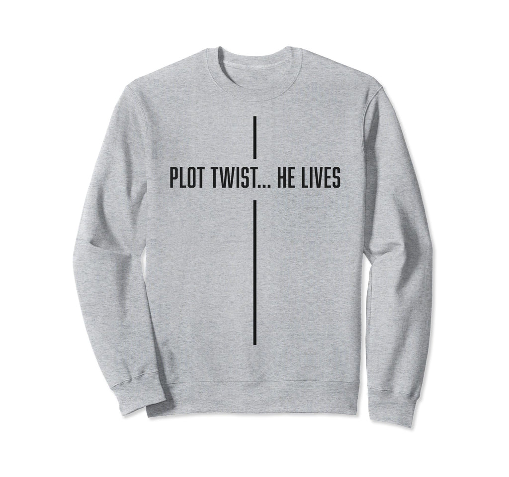 Plot Twist He Lives Modern Christian Sweatshirt - Novelty Apparel Men Women - T-Shirt, Sweatshirt, Hoodie