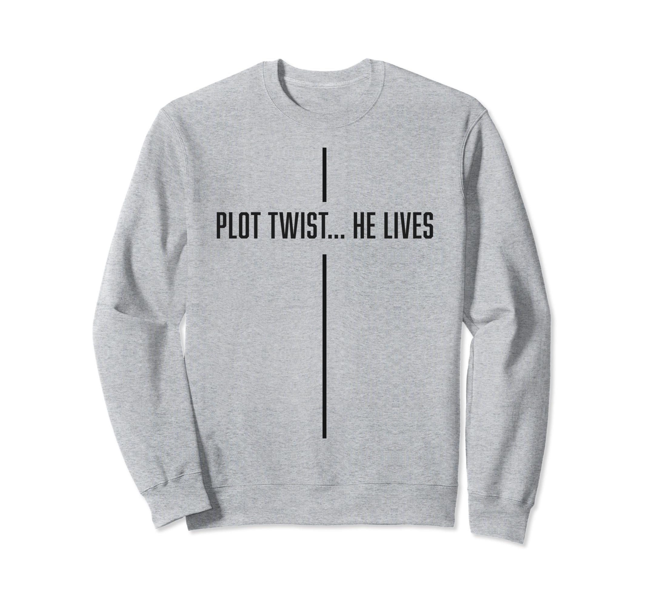 Plot Twist He Lives Modern Christian Sweatshirt - Novelty Apparel Men Women - T-Shirt, Sweatshirt, Hoodie