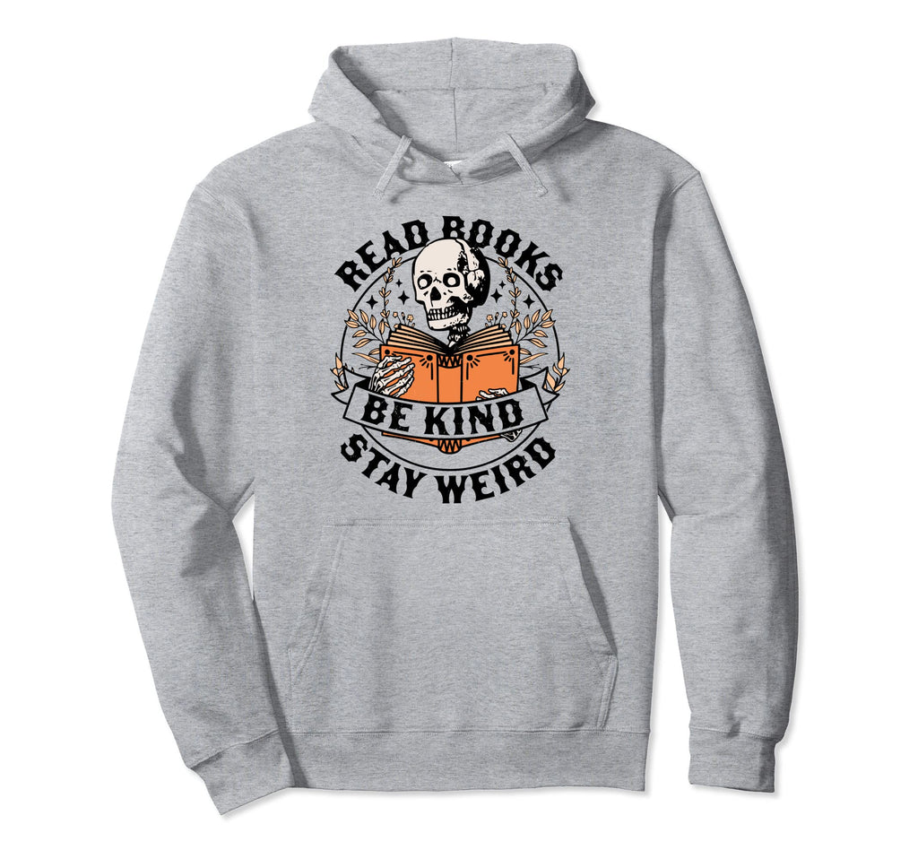 Read Books Be Kind Stay Weird Skeleton Hoodie - Custom Art Print Men Women - T-Shirt, Sweatshirt, Hoodie
