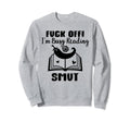 Fuck Off Im Reading Smut Book Sweatshirt - Casual Everyday Wear for Adults - T-Shirt, Sweatshirt, Hoodie