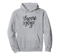 Choose Joy Happy Motivation Happiness Hoodie - Streetwear Style Men Women - T-Shirt, Sweatshirt, Hoodie