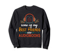 Bookworm Audiobook Some My Best Sweatshirt - Fun Novelty Design for Adults - T-Shirt, Sweatshirt, Hoodie