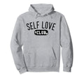 Self Love Club Self Love Club Self Love Sweatshirt - Unique Graphic Unisex - T-Shirt, Sweatshirt, Hoodie