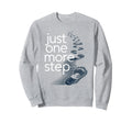 Just One More Step Motivational Sweatshirt - Custom Art Print Unisex - T-Shirt, Sweatshirt, Hoodie