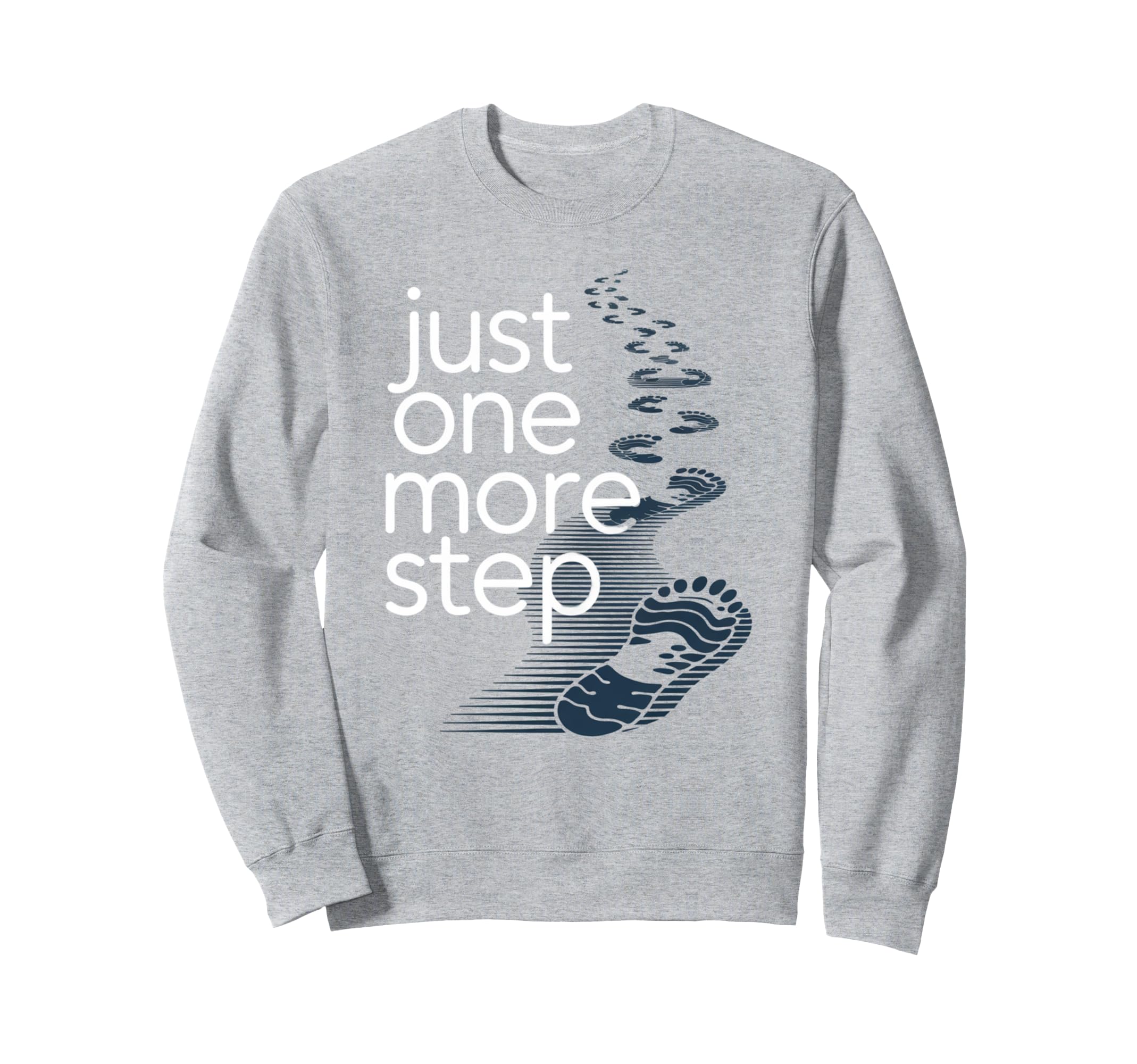 Just One More Step Motivational Sweatshirt - Custom Art Print Unisex - T-Shirt, Sweatshirt, Hoodie
