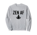 Zen Af Yoga Buddhist Mindfulness Sweatshirt - Streetwear Style for Adults - T-Shirt, Sweatshirt, Hoodie