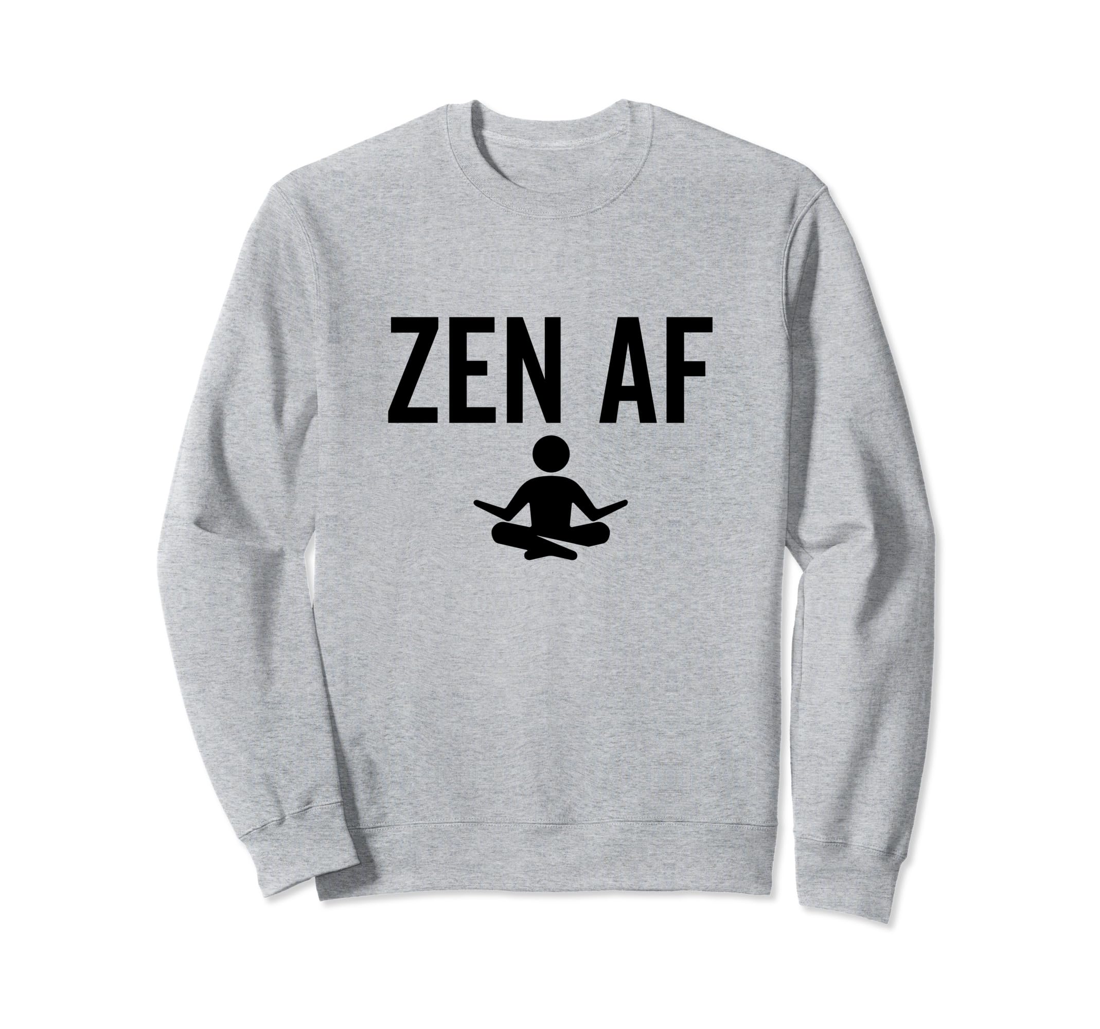 Zen Af Yoga Buddhist Mindfulness Sweatshirt - Streetwear Style for Adults - T-Shirt, Sweatshirt, Hoodie