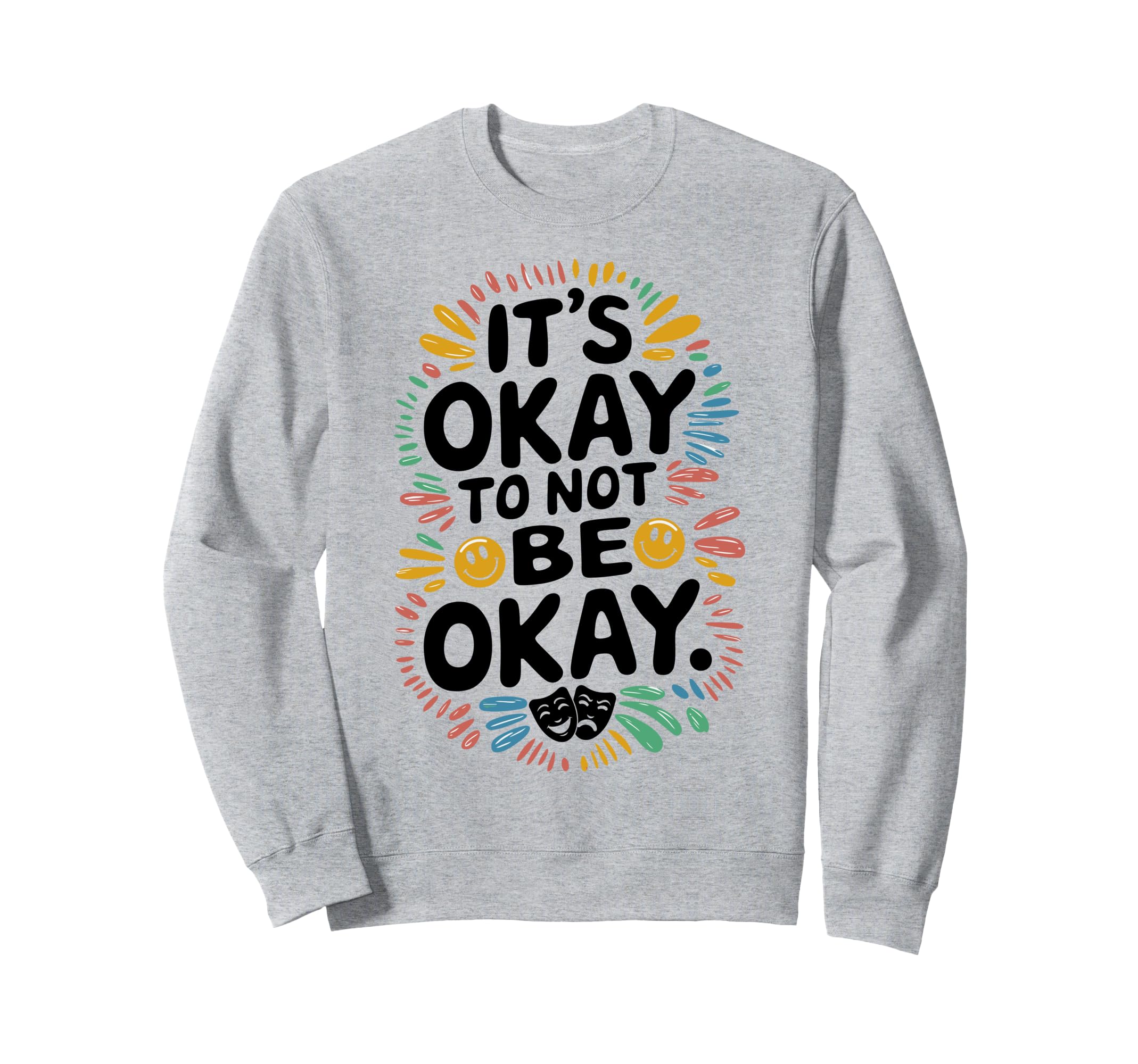 Its Okay To Not Be Okay Mental Sweatshirt - Trendy Graphic for Adults - T-Shirt, Sweatshirt, Hoodie