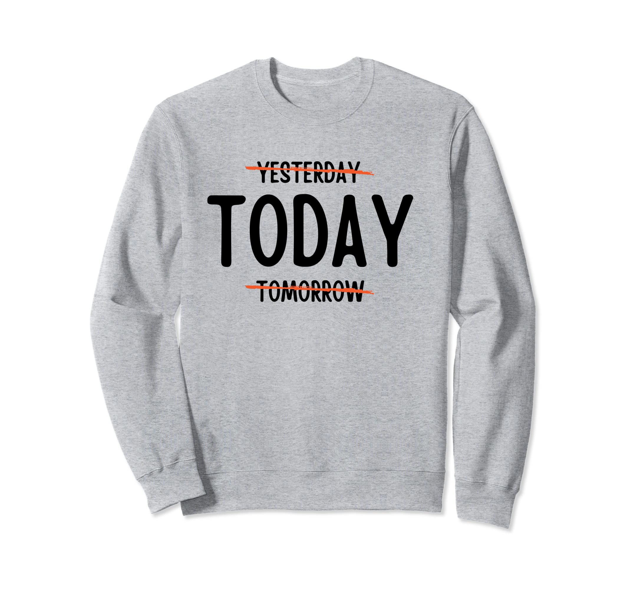 Present Moment Today Mindset Sweatshirt - Novelty Apparel Unisex - T-Shirt, Sweatshirt, Hoodie