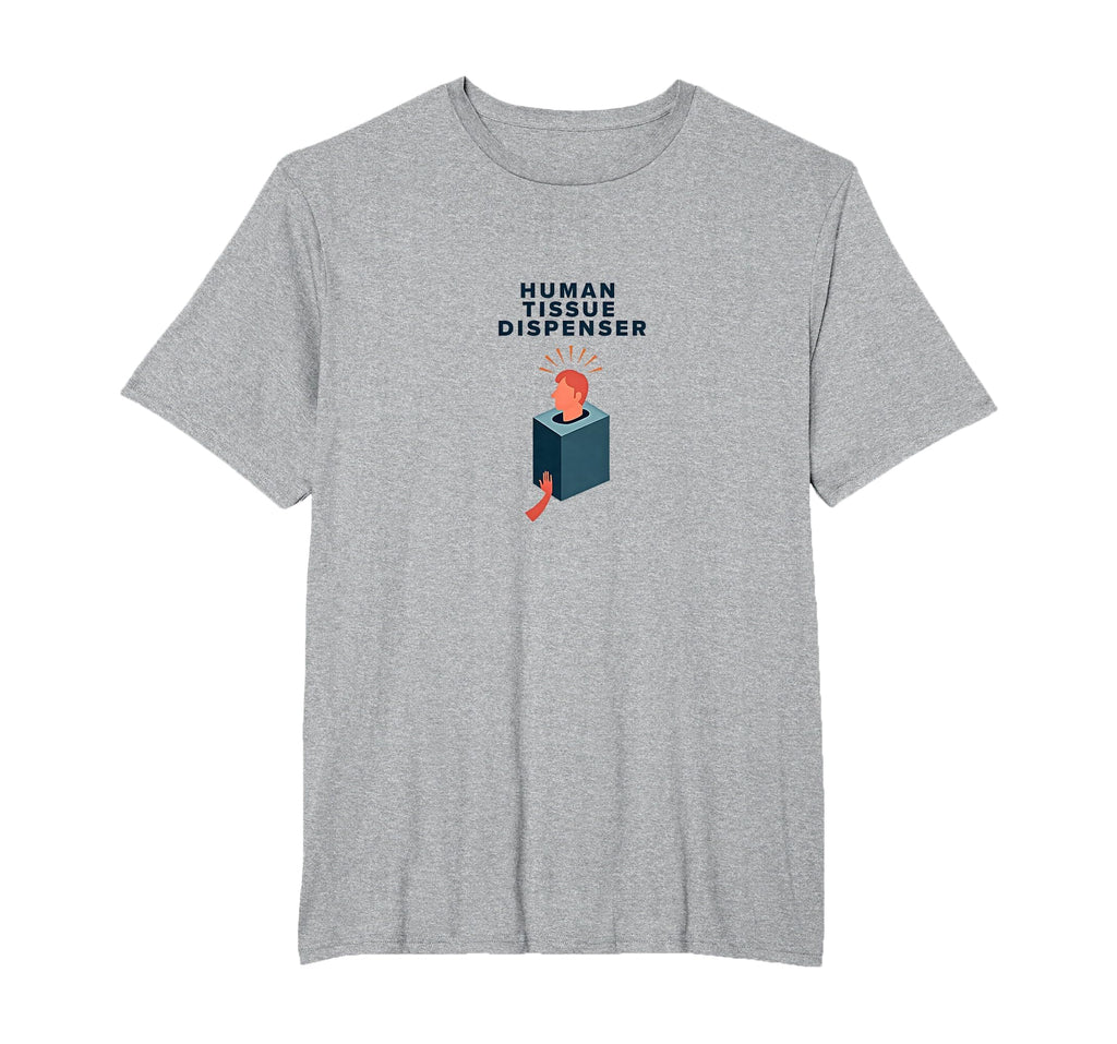 Human Tissue Dispenser Emotional Support T-Shirt - Custom Art Print Unisex - T-Shirt, Sweatshirt, Hoodie