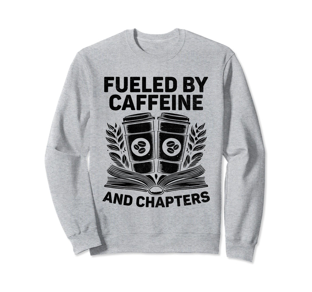 Fueled Caffeine And Chapters Book Sweatshirt - Novelty Apparel Unisex - T-Shirt, Sweatshirt, Hoodie