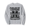 Fueled Caffeine And Chapters Book Sweatshirt - Novelty Apparel Unisex - T-Shirt, Sweatshirt, Hoodie