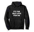 Its Self Love Me Shirts Self Care Shirts Hoodie - Custom Art Print Unisex - T-Shirt, Sweatshirt, Hoodie