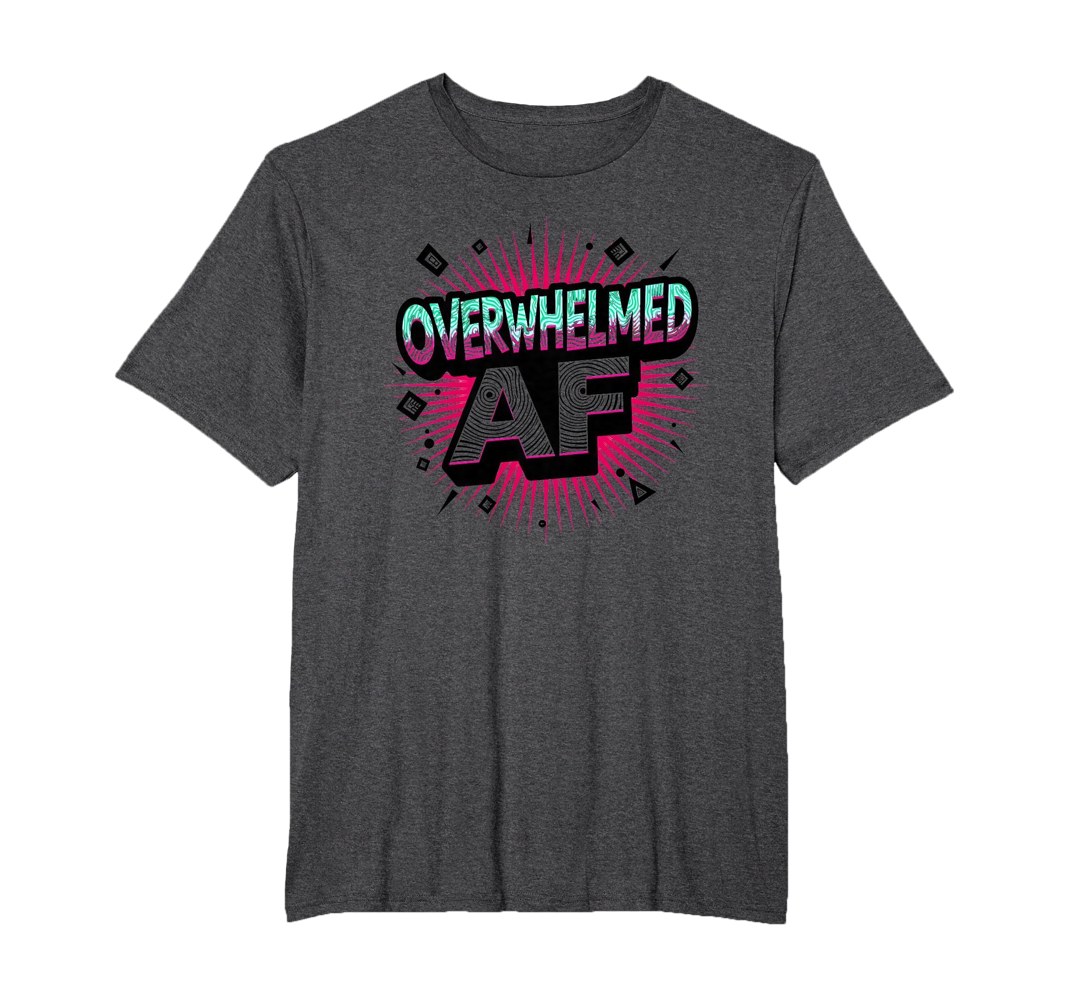 Im Overstimulated Overwhelmed Af Art T-Shirt - Novelty Apparel for Adults - T-Shirt, Sweatshirt, Hoodie