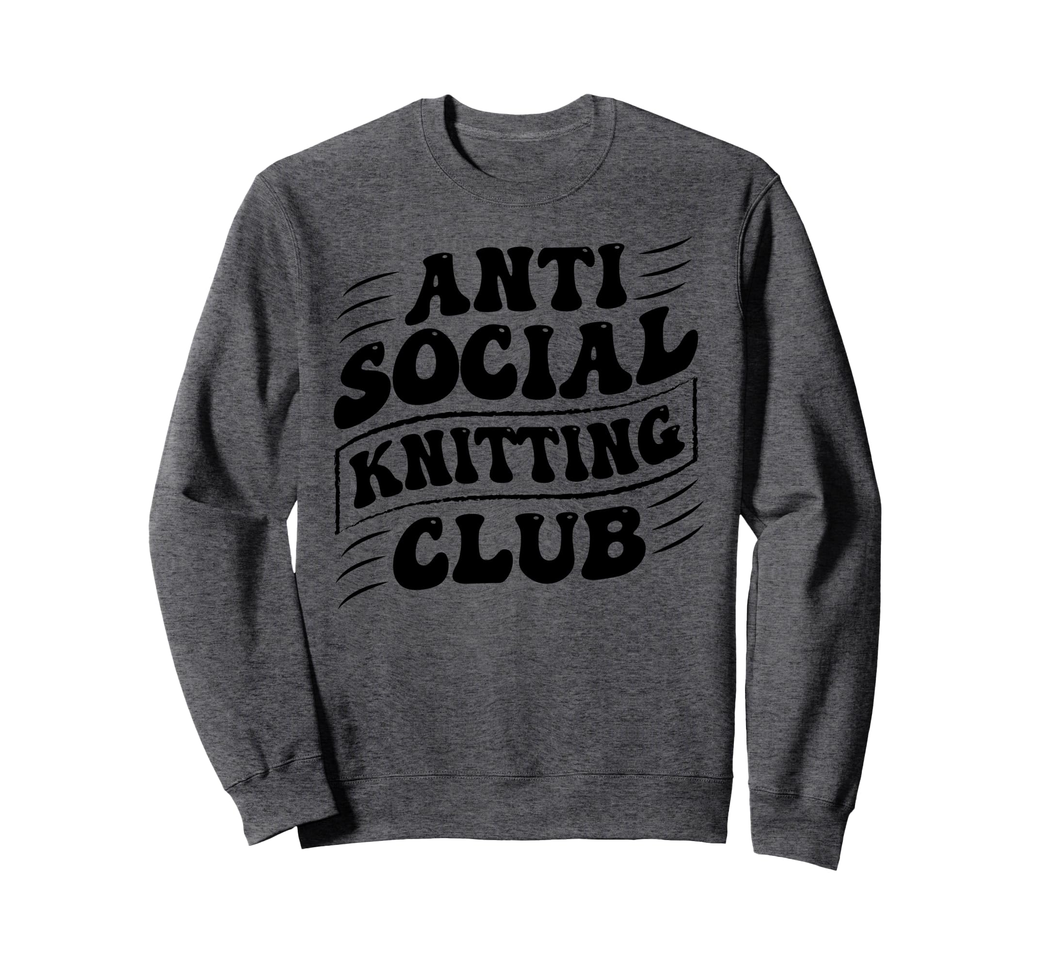 Anti Social Knitting Club Funny Sweatshirt - Casual Everyday Wear Unisex - T-Shirt, Sweatshirt, Hoodie