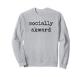 Socially Awkward Funny Introvert Anti Sweatshirt - Graphic Print Men Women - T-Shirt, Sweatshirt, Hoodie