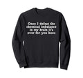 Once I Defeat Chemical Imbalance My Sweatshirt - Trendy Graphic Unisex - T-Shirt, Sweatshirt, Hoodie