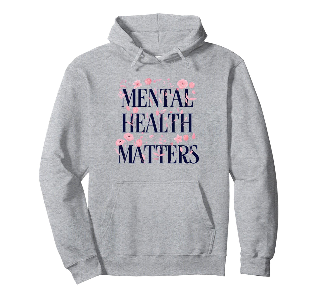 Mental Health Matters Motivational Hoodie - Streetwear Style Men Women - T-Shirt, Sweatshirt, Hoodie