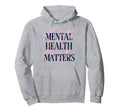 Mental Health Matters Motivational Hoodie - Streetwear Style Men Women - T-Shirt, Sweatshirt, Hoodie