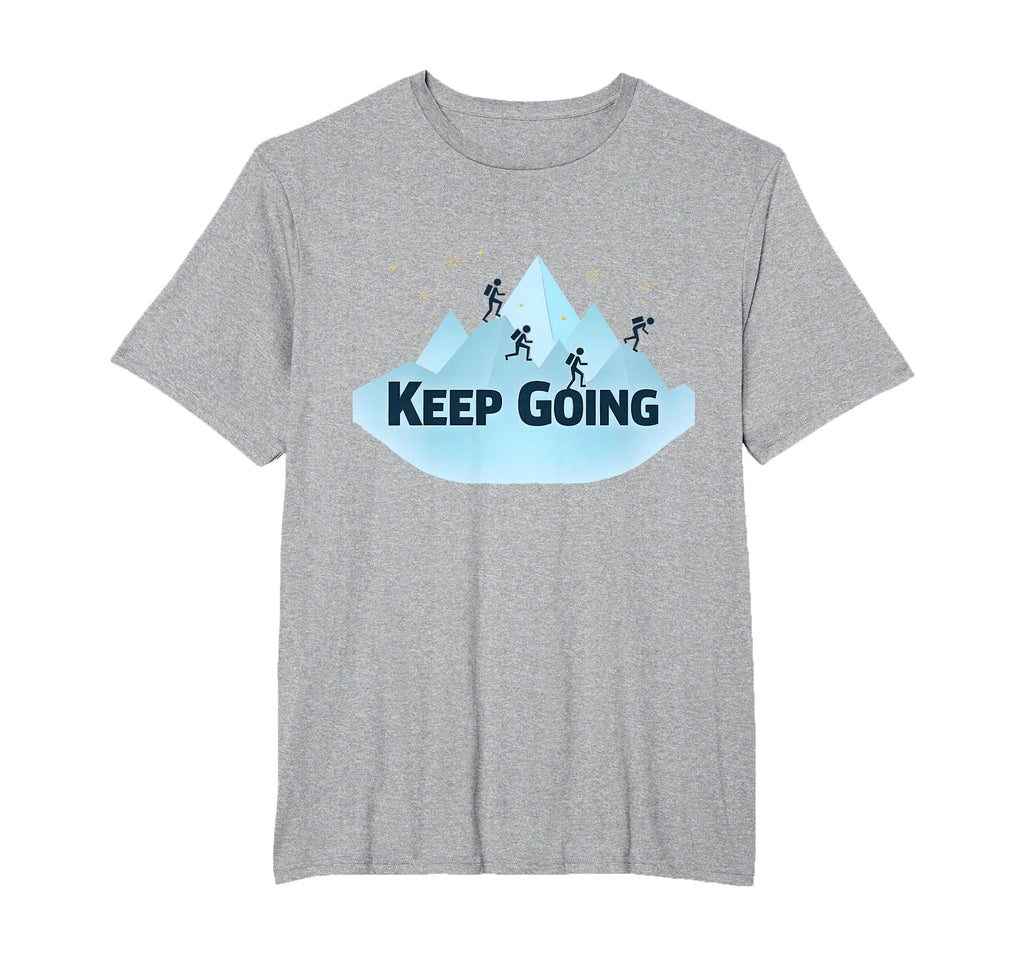 Keep Going Motivational Mountain T-Shirt - Novelty Apparel Men Women - T-Shirt, Sweatshirt, Hoodie