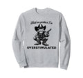 Hold Partner Im Overstimulated Funny Sweatshirt - Minimalist Print Unisex - T-Shirt, Sweatshirt, Hoodie