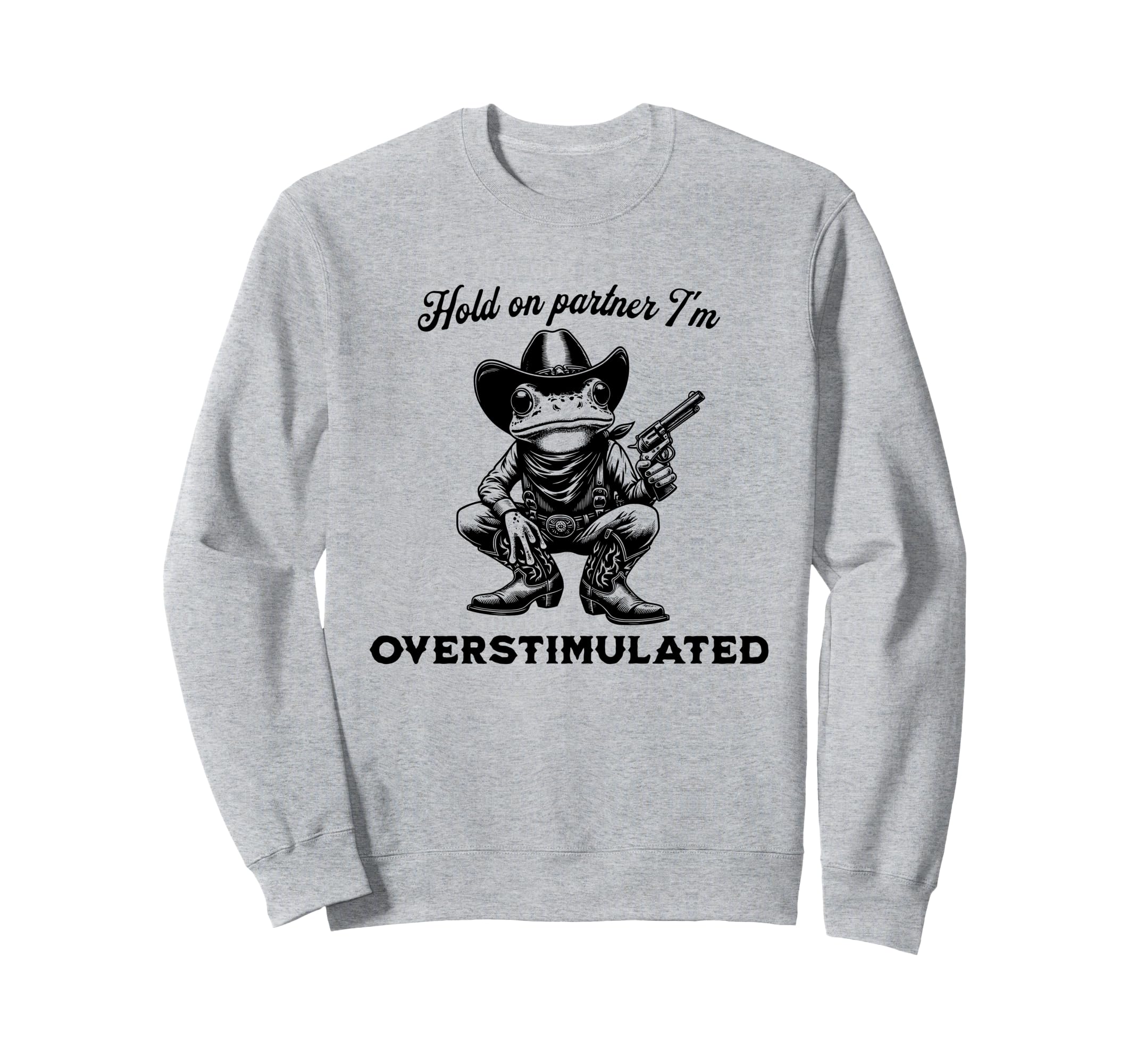Hold Partner Im Overstimulated Funny Sweatshirt - Minimalist Print Unisex - T-Shirt, Sweatshirt, Hoodie