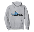 Teaching Is What Keeps Me Going Teacher Hoodie - Trendy Graphic for Adults - T-Shirt, Sweatshirt, Hoodie