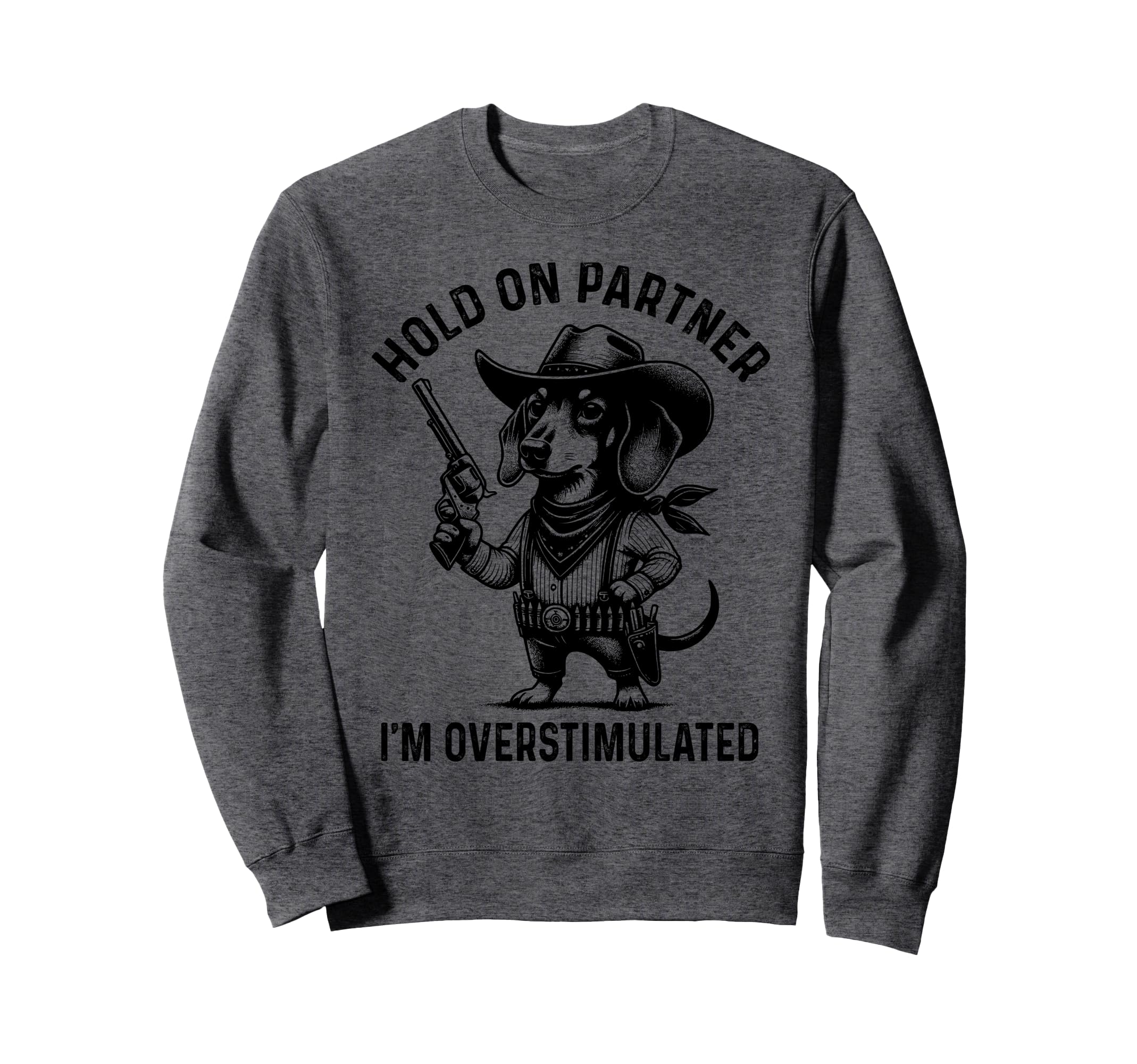 Hold Partner Im Overstimulated Sweatshirt - Unique Graphic Men Women - T-Shirt, Sweatshirt, Hoodie