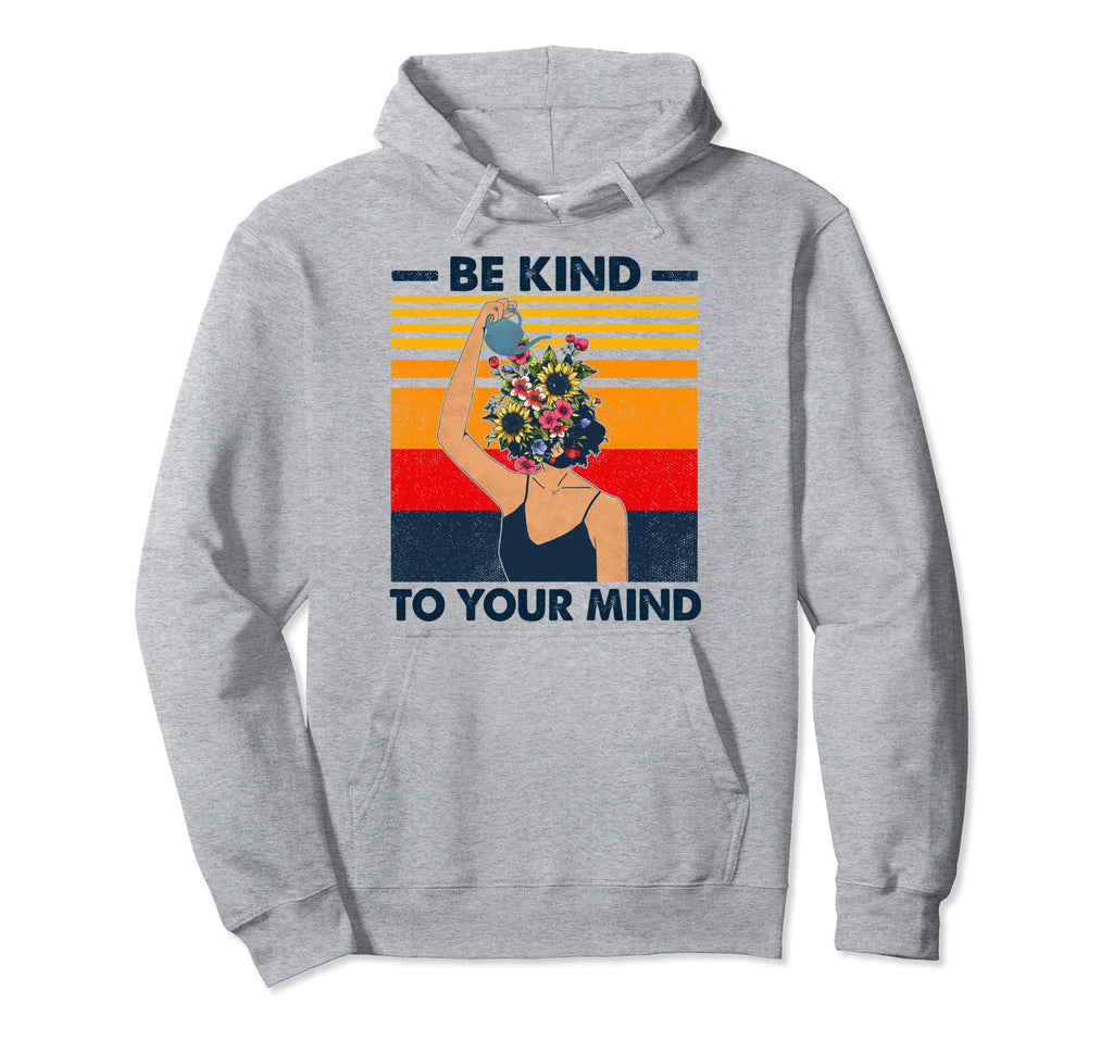 Be Kind To Your Mind Mental Health Hoodie - Casual Everyday Wear Men Women - T-Shirt, Sweatshirt, Hoodie
