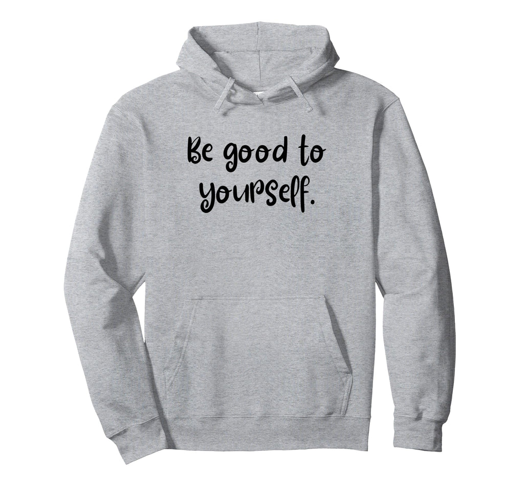 Be Good To Yourself Self Care World Hoodie - Unique Graphic for Adults - T-Shirt, Sweatshirt, Hoodie