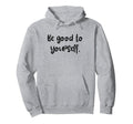 Be Good To Yourself Self Care World Hoodie - Unique Graphic for Adults - T-Shirt, Sweatshirt, Hoodie