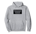 Emotional Support Human Funny Pet Owner Gift Hoodie - Trendy Graphic Unisex - T-Shirt, Sweatshirt, Hoodie