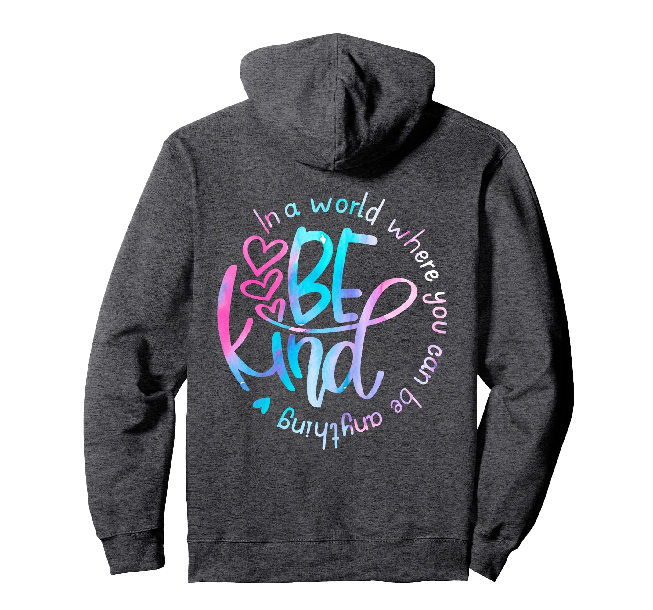 World Where You Can Be Anything Be Kind Hoodie - Graphic Print Unisex - T-Shirt, Sweatshirt, Hoodie