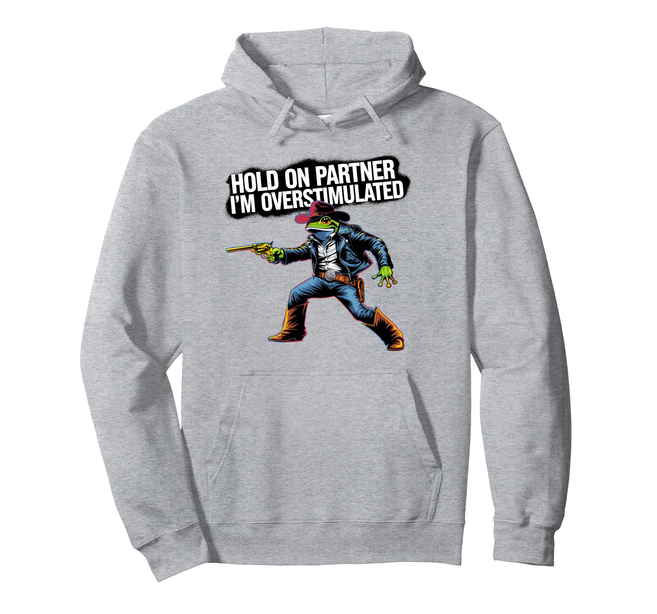 Hold Partner Im Overstimulated Funny Hoodie - Graphic Print for Adults - T-Shirt, Sweatshirt, Hoodie