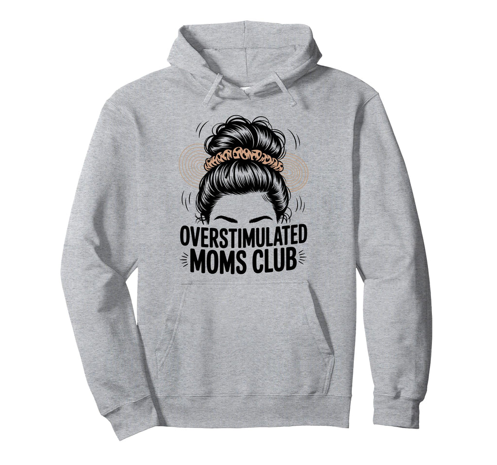 Overstimulated Moms Club Mothers Day Mom Hoodie - Graphic Print for Adults - T-Shirt, Sweatshirt, Hoodie