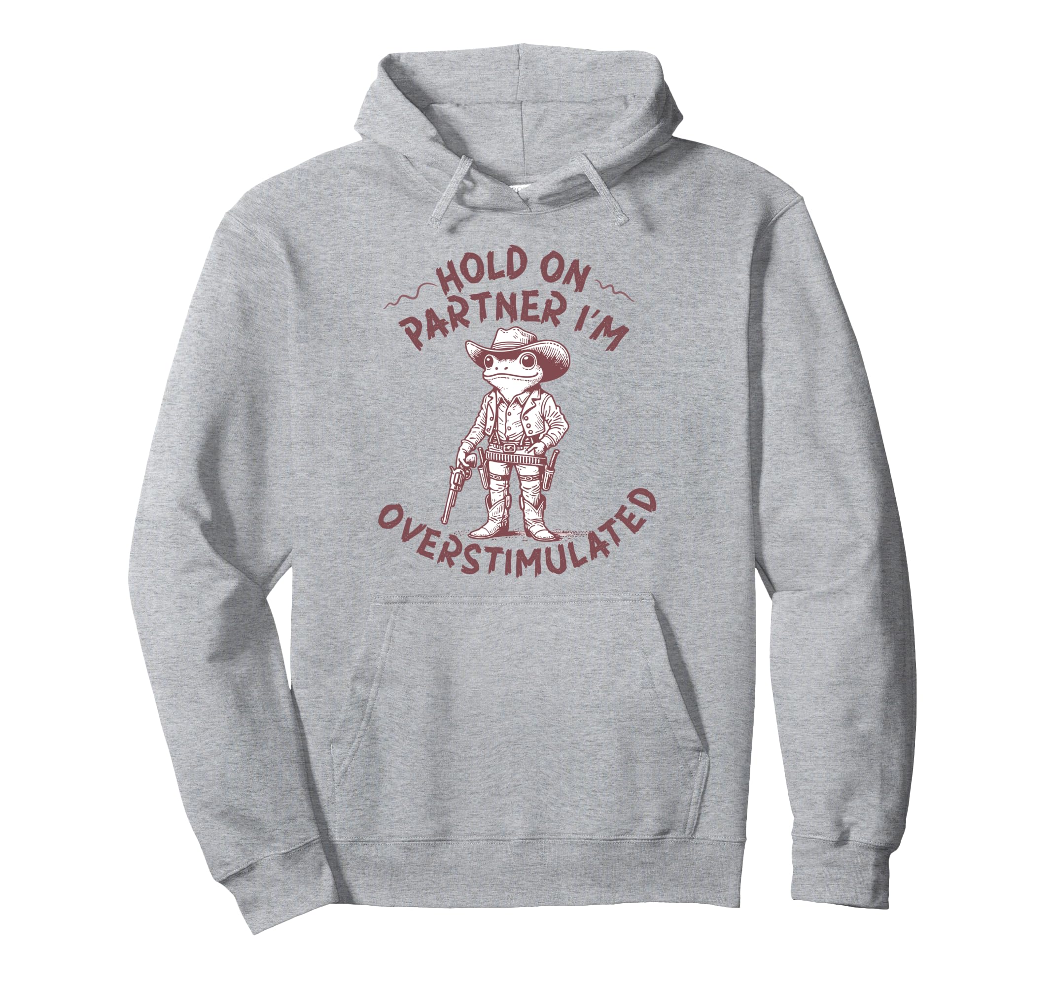 Hold Partner Im Overstimulated Cowboy Frog Hoodie - Minimalist Print Unisex - T-Shirt, Sweatshirt, Hoodie