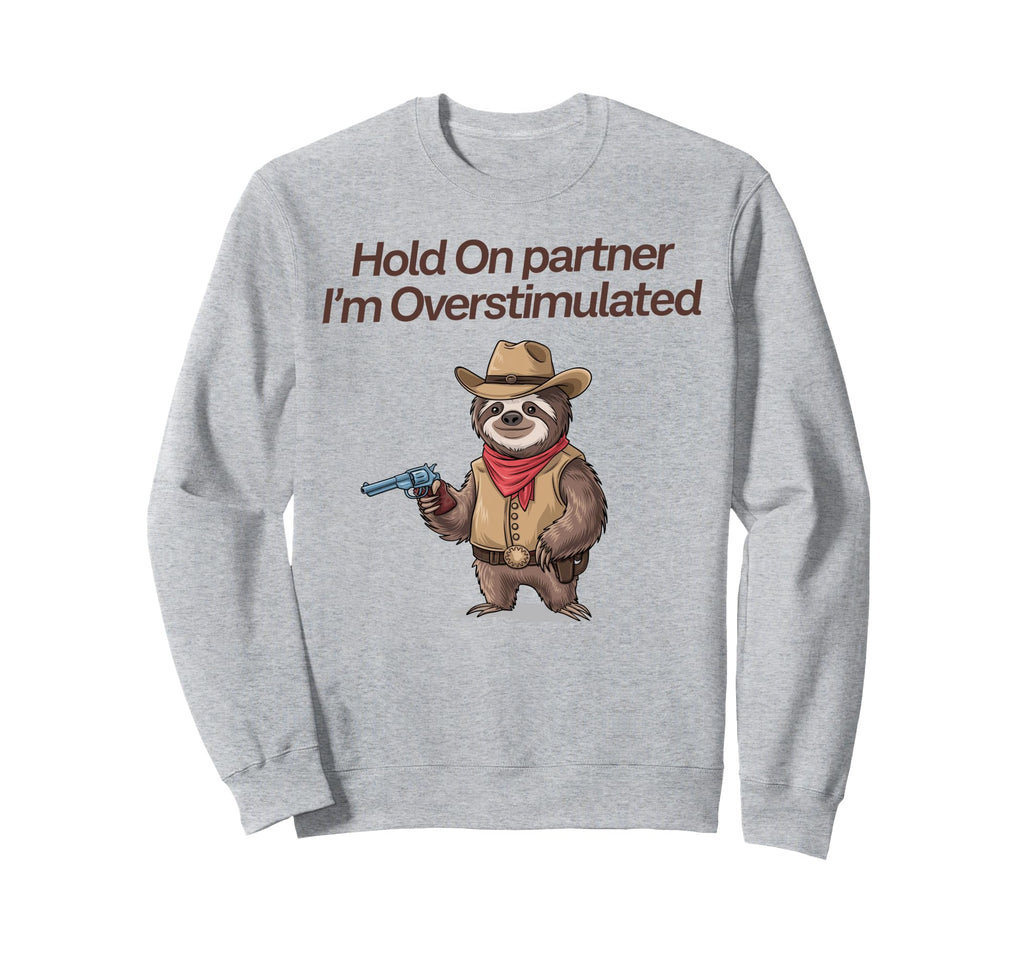 Hold Partner Im Overstimulated Cowboy Sweatshirt - Minimalist Print Unisex - T-Shirt, Sweatshirt, Hoodie