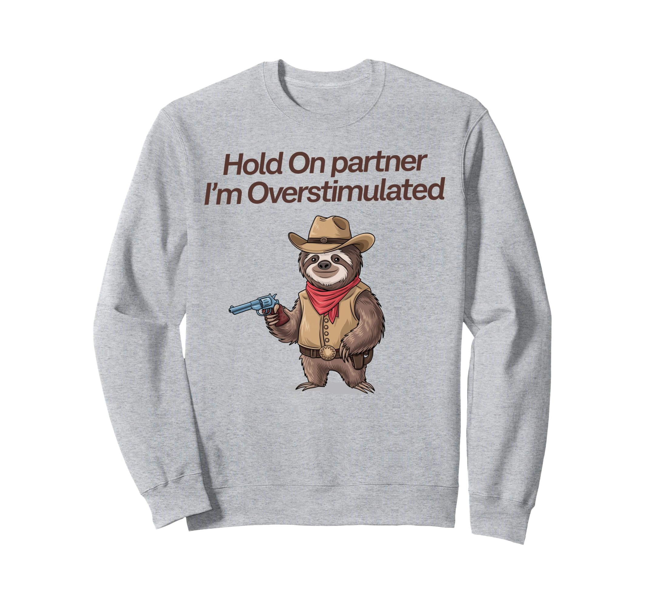 Hold Partner Im Overstimulated Cowboy Sweatshirt - Minimalist Print Unisex - T-Shirt, Sweatshirt, Hoodie