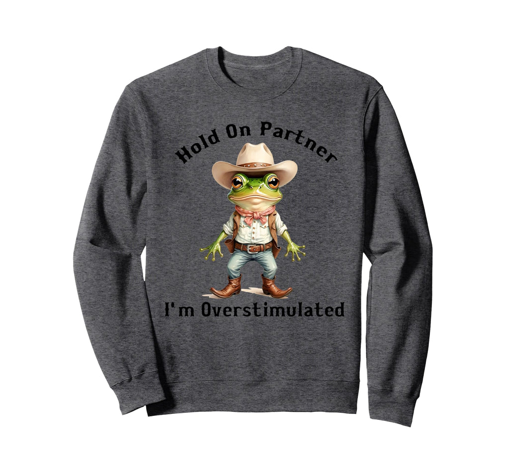 Hold Partner Im Overstimulated Moms Sweatshirt - Streetwear Style Unisex - T-Shirt, Sweatshirt, Hoodie