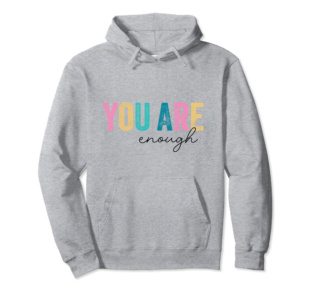 Mental Health Inspirational You Are Hoodie - Novelty Apparel for Adults - T-Shirt, Sweatshirt, Hoodie