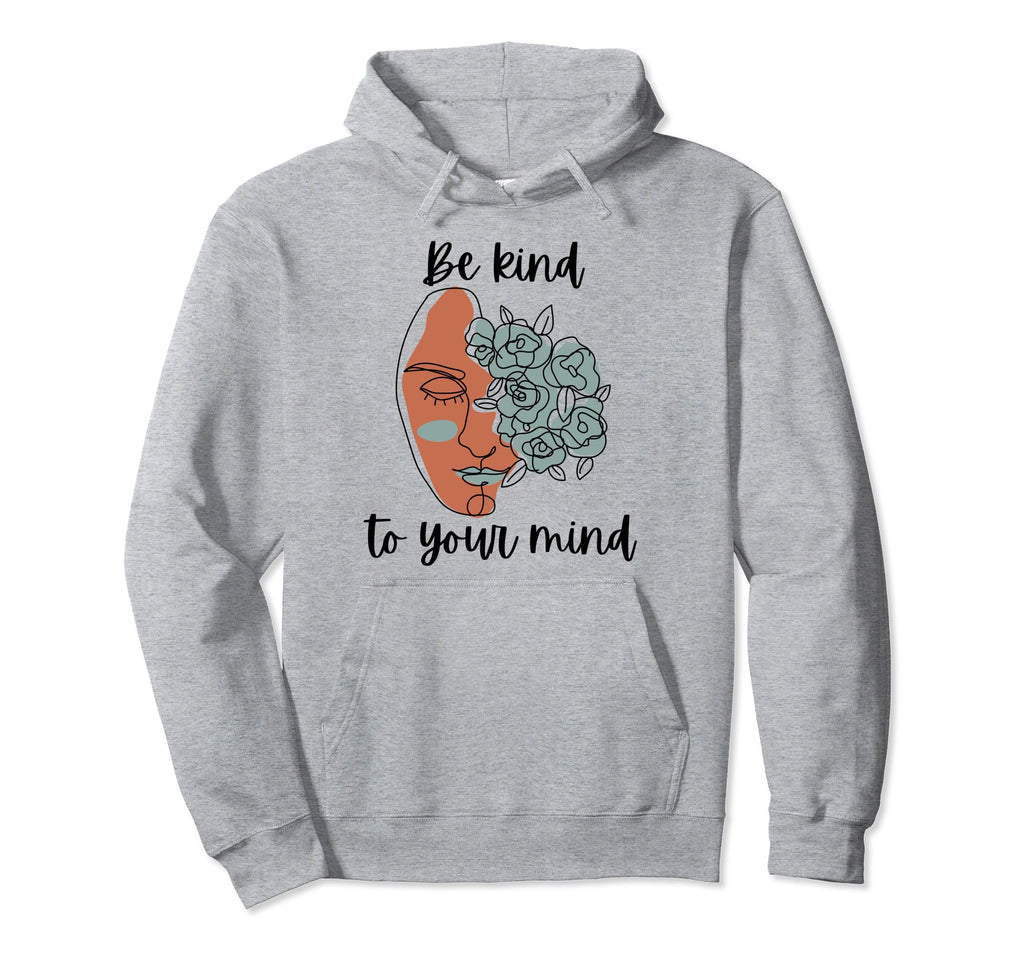 Be Kind To Your Mind Mental Health Hoodie - Minimalist Print Men Women - T-Shirt, Sweatshirt, Hoodie