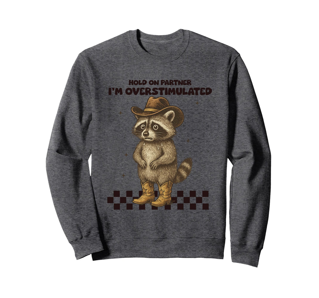 Hold Partner Im Overstimulated Sweatshirt - Custom Art Print for Adults - T-Shirt, Sweatshirt, Hoodie