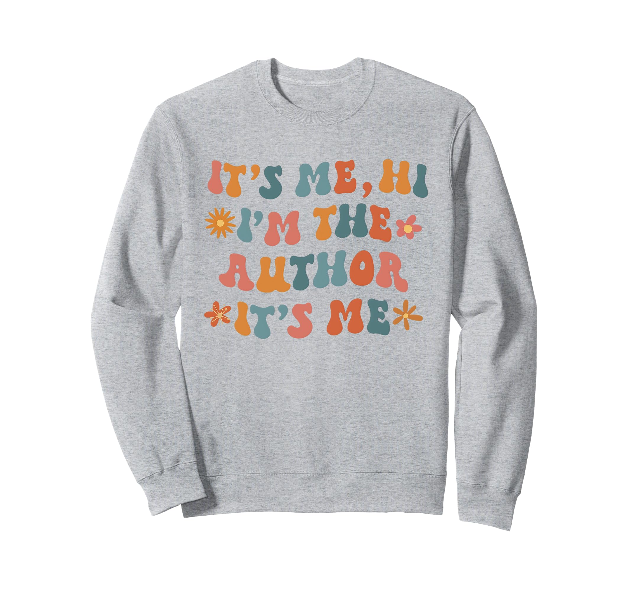 Its Me Hi Im Author Its Me Writers Sweatshirt - Unique Graphic Unisex - T-Shirt, Sweatshirt, Hoodie