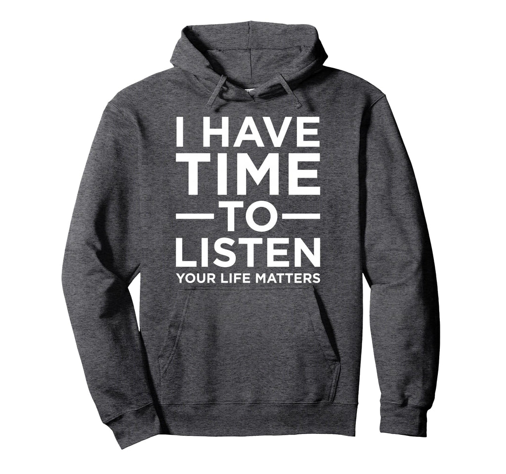 I Have Time To Listen Suicide Awareness Hoodie - Trendy Graphic Unisex - T-Shirt, Sweatshirt, Hoodie
