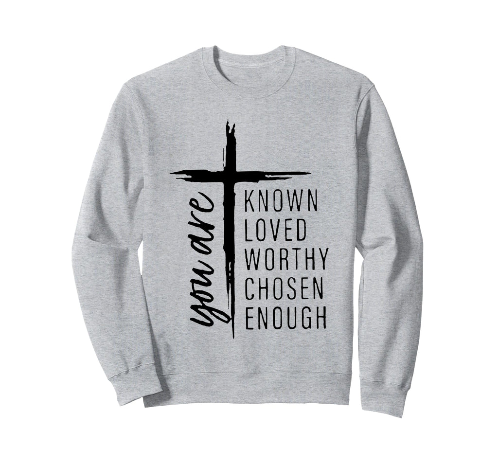 You Are Known Loved Worthy Chosen Sweatshirt - Graphic Print for Adults - T-Shirt, Sweatshirt, Hoodie