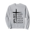 You Are Known Loved Worthy Chosen Sweatshirt - Graphic Print for Adults - T-Shirt, Sweatshirt, Hoodie