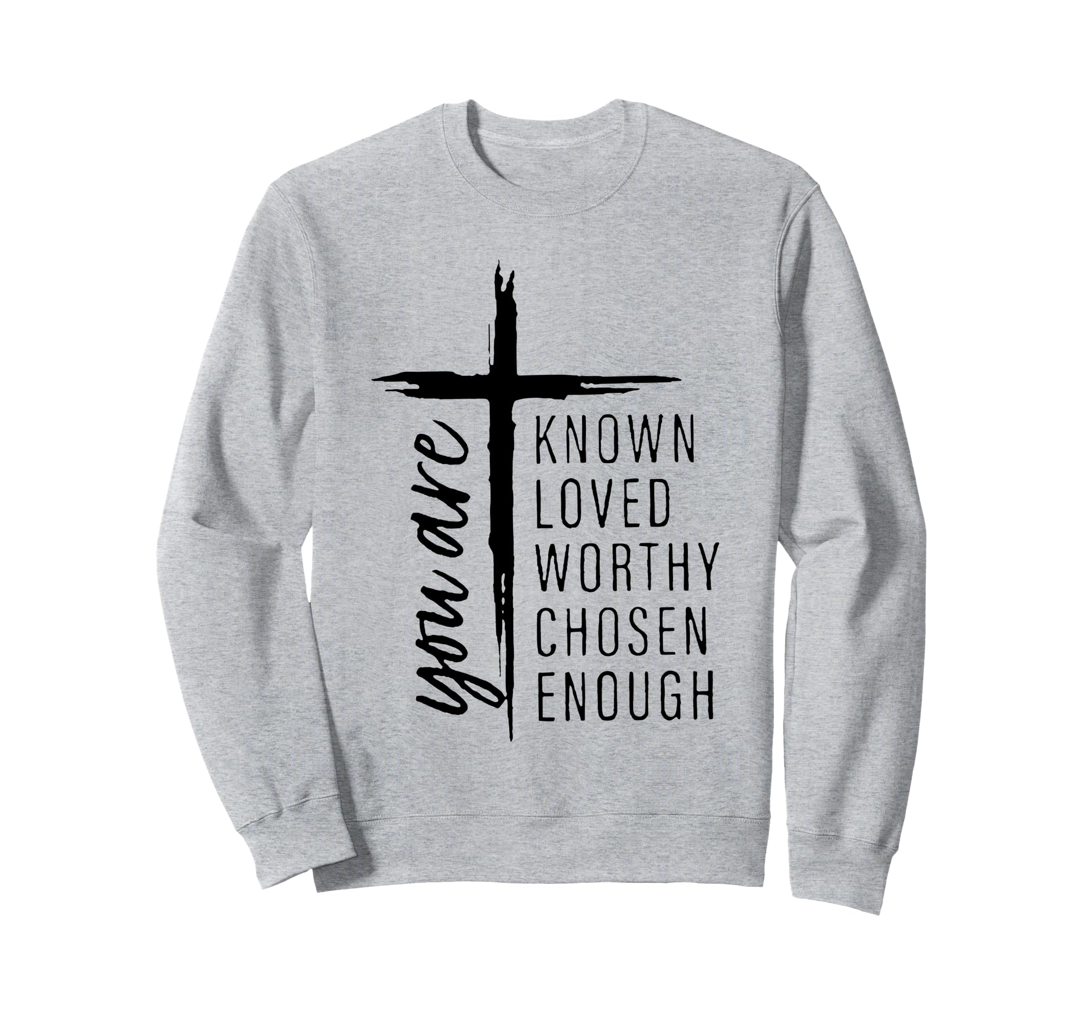 You Are Known Loved Worthy Chosen Sweatshirt - Graphic Print for Adults - T-Shirt, Sweatshirt, Hoodie