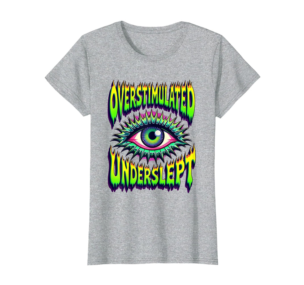 Overstimulated Underslept Relatable T-Shirt - Aesthetic Graphic Unisex - T-Shirt, Sweatshirt, Hoodie